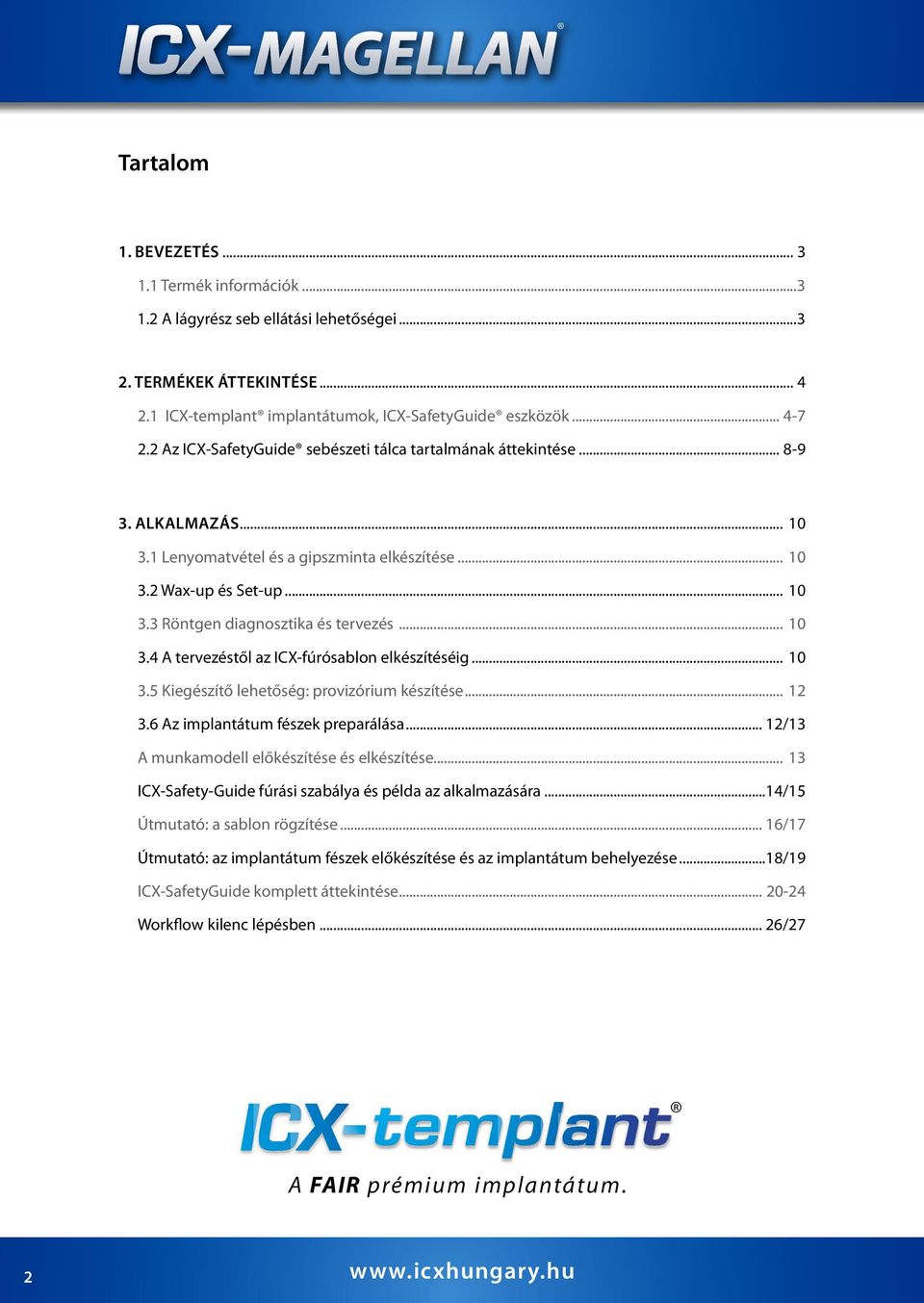 .. 10 3.4 A tervezéstől az ICX-fúrósablon elkészítéséig... 10 3.5 Kiegészítő lehetőség: provizórium készítése... 12 3.6 Az implantátum fészek preparálása.