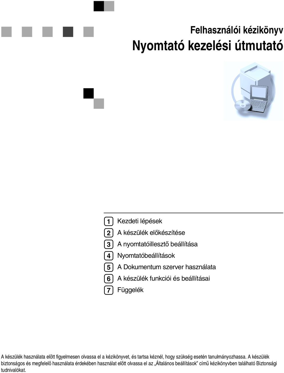 elõtt figyelmesen olvassa el a kézikönyvet, és tartsa kéznél, hogy szükség esetén tanulmányozhassa.