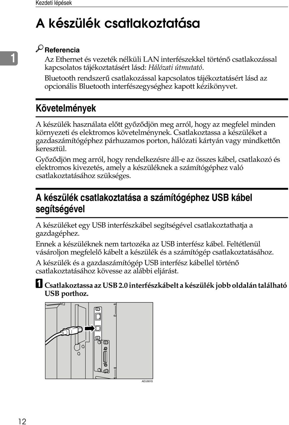 Követelmények A készülék használata elõtt gyõzõdjön meg arról, hogy az megfelel minden környezeti és elektromos követelménynek.