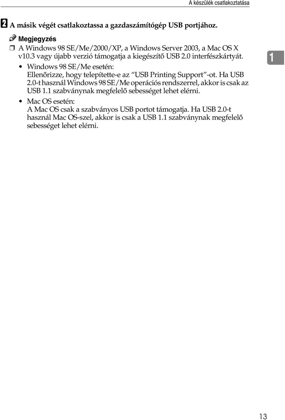 Windows 98 SE/Me esetén: Ellenõrizze, hogy telepítette-e az USB Printing Support -ot. Ha USB 2.