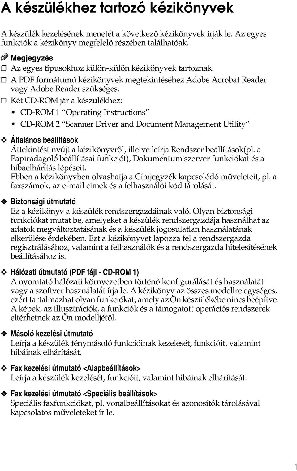 Két CD-ROM jár a készülékhez: CD-ROM 1 Operating Instructions CD-ROM 2 Scanner Driver and Document Management Utility Általános beállítások Áttekintést nyújt a kézikönyvrõl, illetve leírja Rendszer