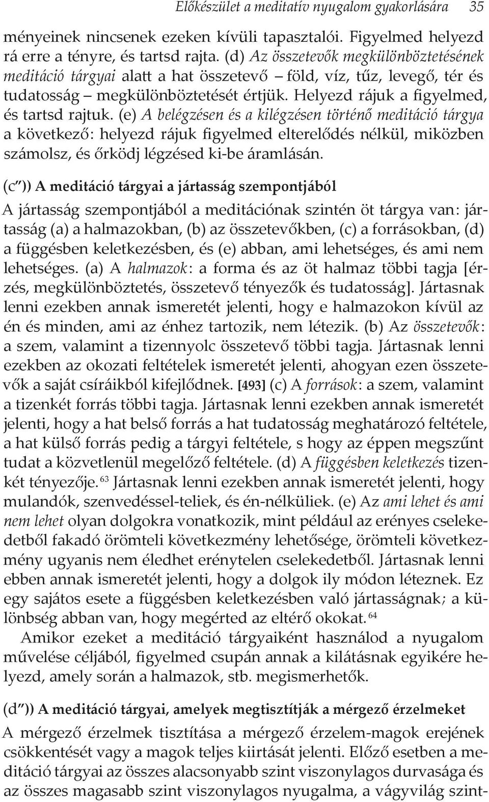 (e) A belégzésen és a kilégzésen történő meditáció tárgya a következő : helyezd rájuk figyelmed elterelődés nélkül, miközben számolsz, és őrködj légzésed ki-be áramlásán.