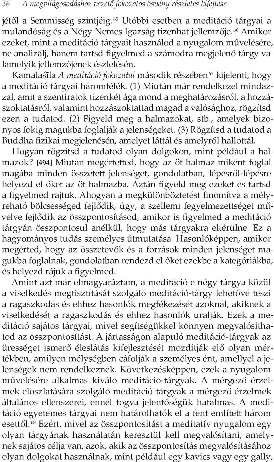 Kamalaśīla A meditáció fokozatai második részében 67 kijelenti, hogy a meditáció tárgyai háromfélék.