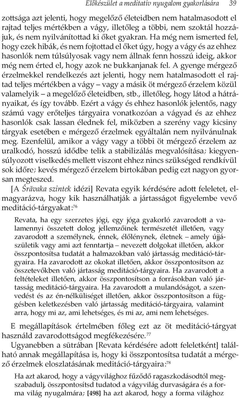 Ha még nem ismerted fel, hogy ezek hibák, és nem fojtottad el őket úgy, hogy a vágy és az ehhez hasonlók nem túlsúlyosak vagy nem állnak fenn hosszú ideig, akkor még nem érted el, hogy azok ne