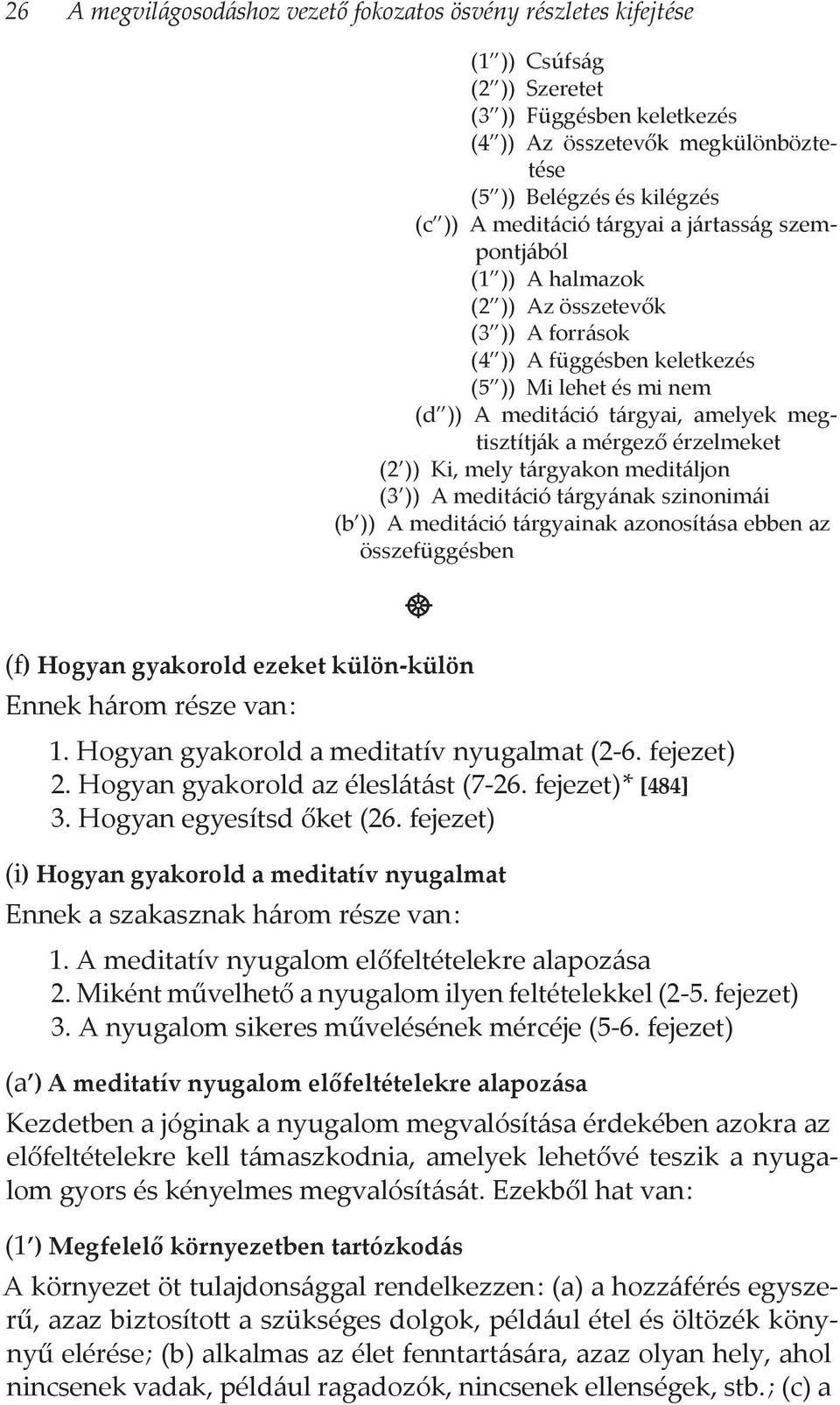 megtisztítják a mérgező érzelmeket (2 )) Ki, mely tárgyakon meditáljon (3 )) A meditáció tárgyának szinonimái (b )) A meditáció tárgyainak azonosítása ebben az összefüggésben (f) Hogyan gyakorold