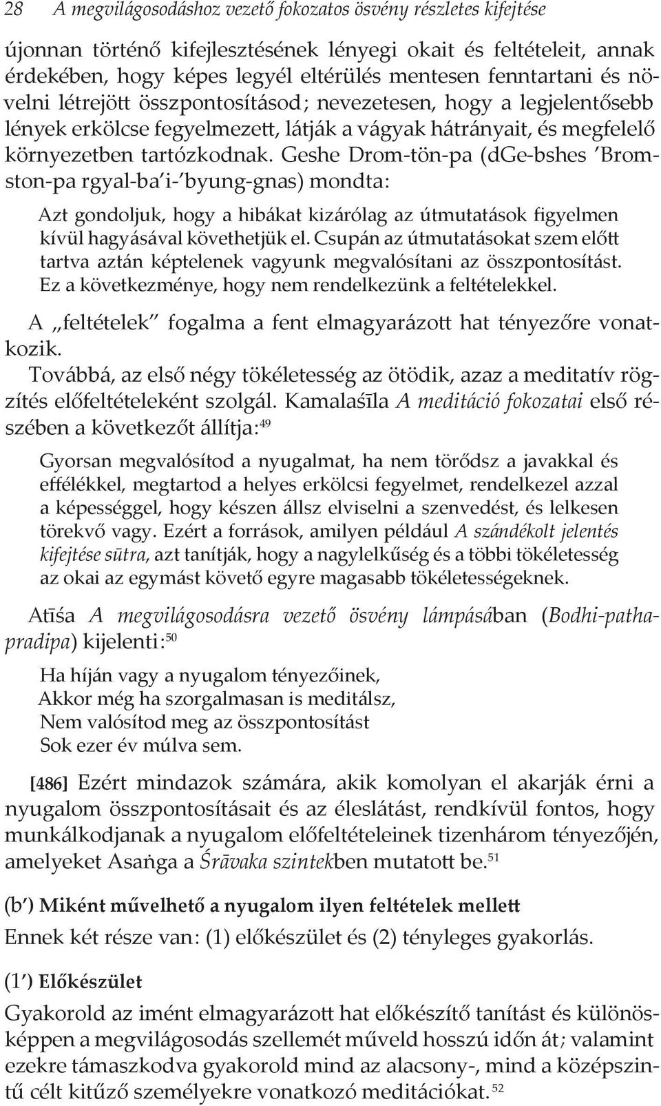 Geshe Drom-tön-pa (dge-bshes Bromston-pa rgyal-ba i- byung-gnas) mondta : Azt gondoljuk, hogy a hibákat kizárólag az útmutatások figyelmen kívül hagyásával követhetjük el.