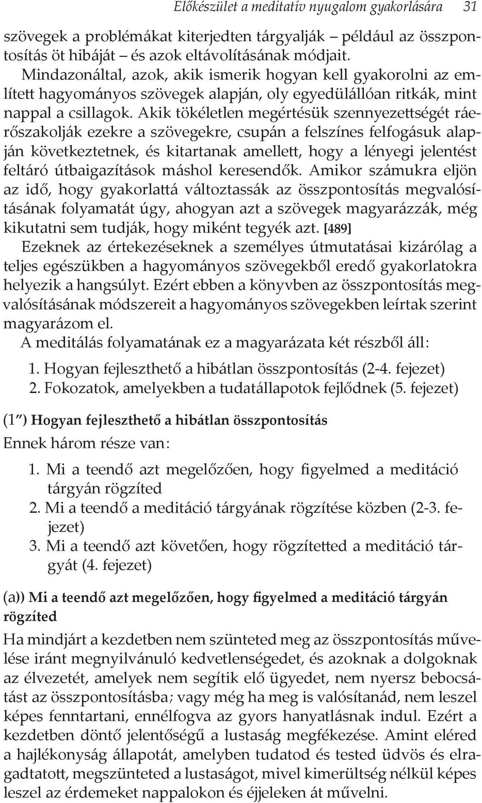 Akik tökéletlen megértésük szennyezettségét ráerőszakolják ezekre a szövegekre, csupán a felszínes felfogásuk alapján következtetnek, és kitartanak amellett, hogy a lényegi jelentést feltáró