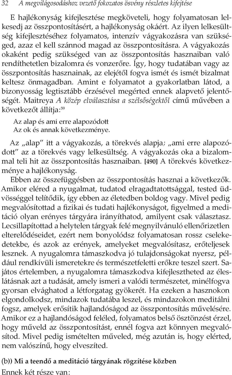 A vágyakozás okaként pedig szükséged van az összpontosítás hasznaiban való rendíthetetlen bizalomra és vonzerőre.