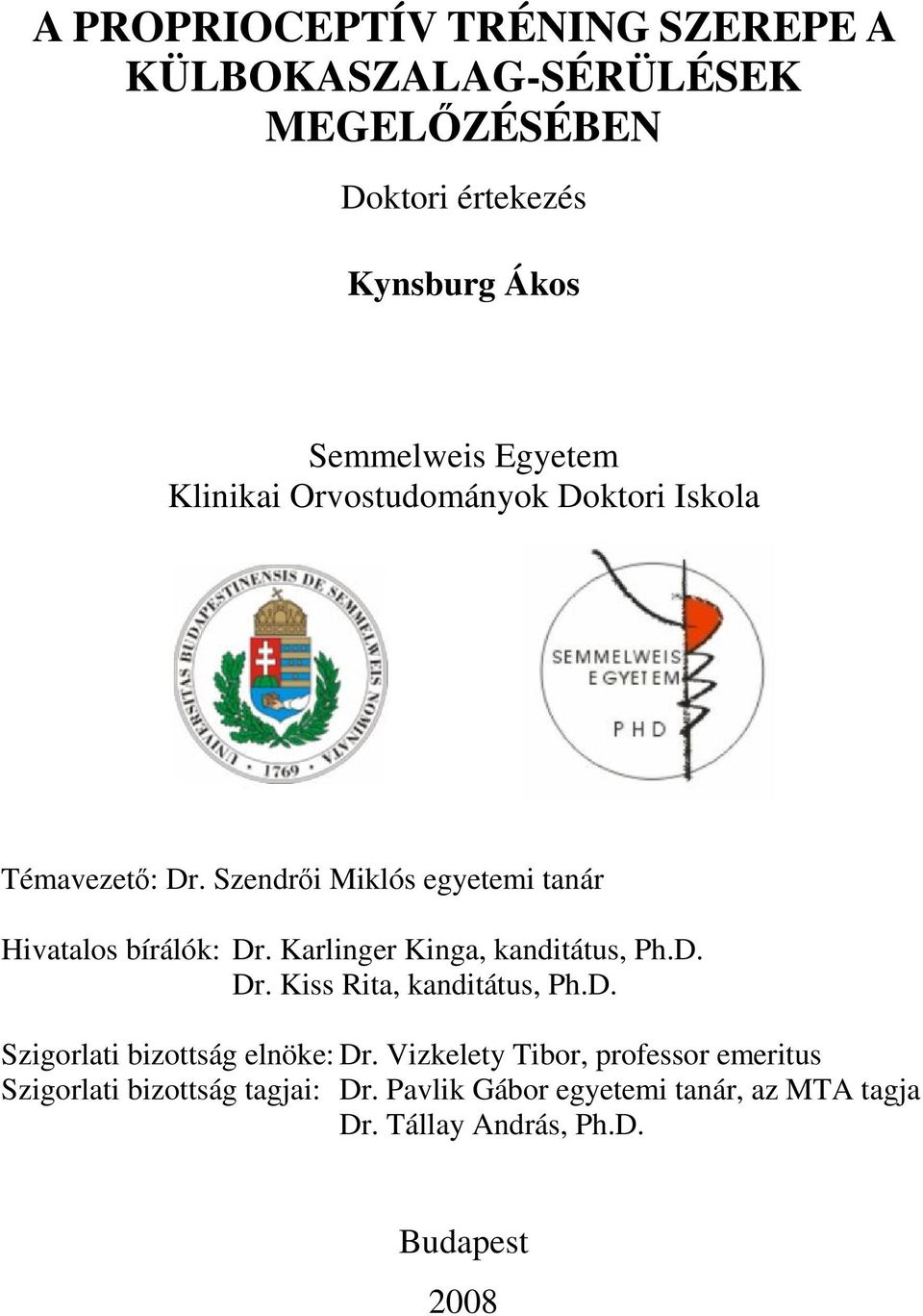 Karlinger Kinga, kanditátus, Ph.D. Dr. Kiss Rita, kanditátus, Ph.D. Szigorlati bizottság elnöke: Dr.