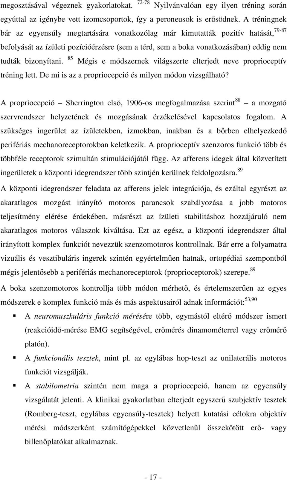 85 Mégis e módszernek világszerte elterjedt neve proprioceptív tréning lett. De mi is az a propriocepció és milyen módon vizsgálható?