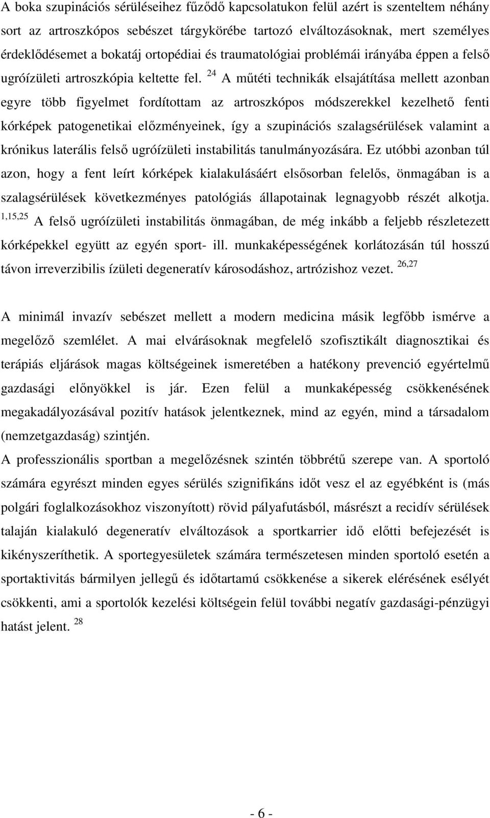 24 A műtéti technikák elsajátítása mellett azonban egyre több figyelmet fordítottam az artroszkópos módszerekkel kezelhető fenti kórképek patogenetikai előzményeinek, így a szupinációs