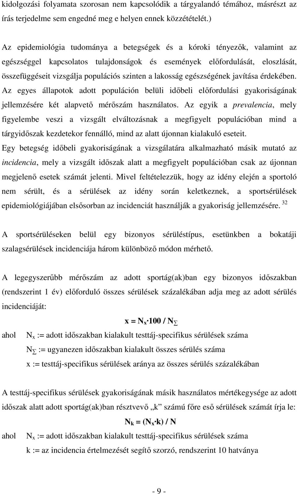 lakosság egészségének javítása érdekében. Az egyes állapotok adott populáción belüli időbeli előfordulási gyakoriságának jellemzésére két alapvető mérőszám használatos.