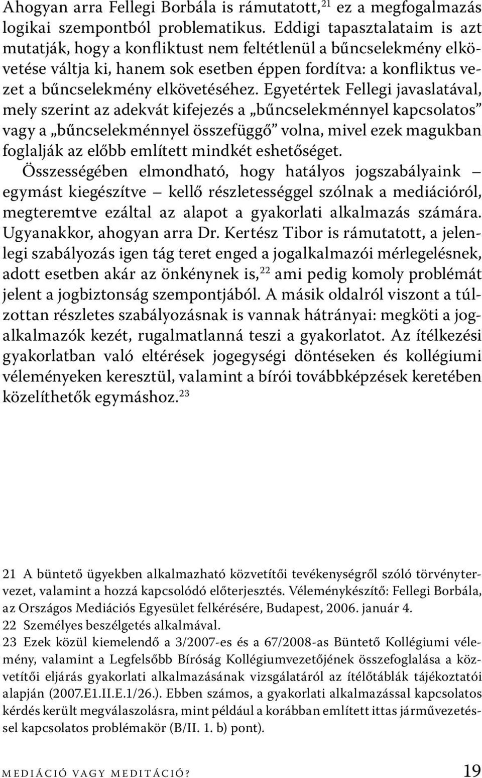 Egyetértek Fellegi javaslatával, mely szerint az adekvát kifejezés a bűncselekménnyel kapcsolatos vagy a bűncselekménnyel összefüggő volna, mivel ezek magukban foglalják az előbb említett mindkét