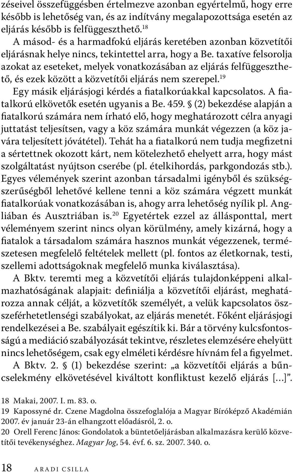 taxatíve felsorolja azokat az eseteket, melyek vonatkozásában az eljárás felfüggeszthető, és ezek között a közvetítői eljárás nem szerepel.