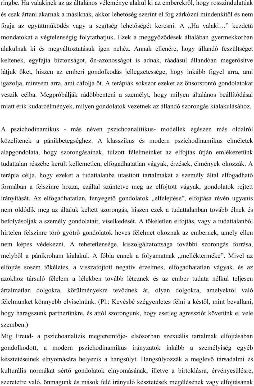 együttműködés vagy a segítség lehetőségét keresni. A Ha valaki kezdetű mondatokat a végtelenségig folytathatjuk.