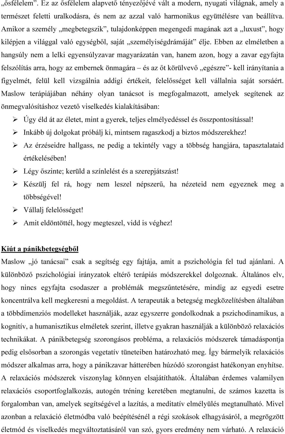 Ebben az elméletben a hangsúly nem a lelki egyensúlyzavar magyarázatán van, hanem azon, hogy a zavar egyfajta felszólítás arra, hogy az embernek önmagára és az őt körülvevő egészre - kell irányítania