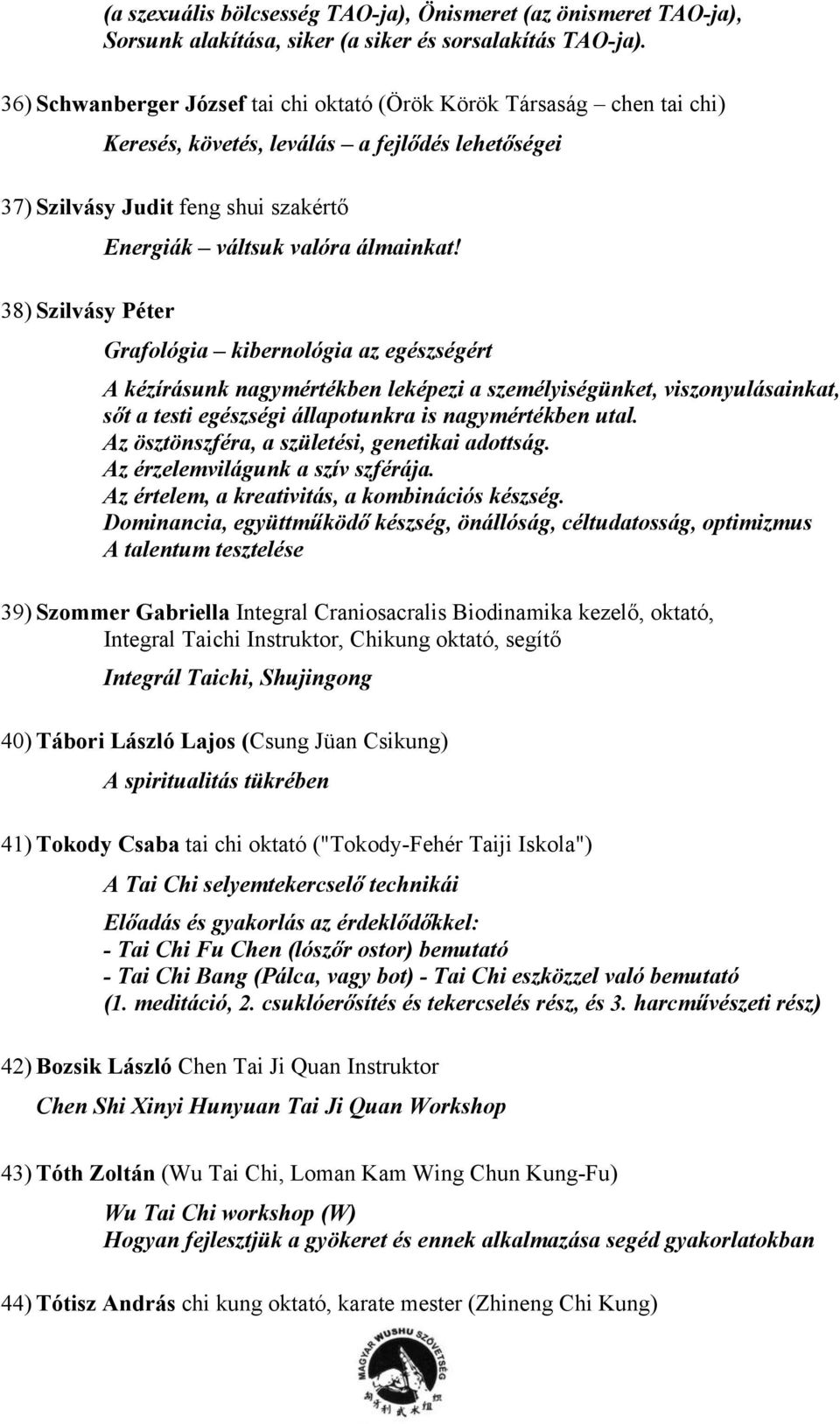 38) Szilvásy Péter Grafológia kibernológia az egészségért A kézírásunk nagymértékben leképezi a személyiségünket, viszonyulásainkat, sőt a testi egészségi állapotunkra is nagymértékben utal.