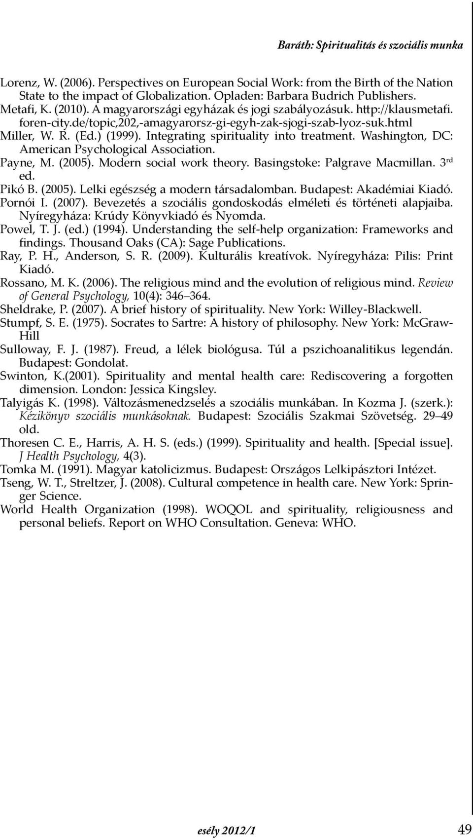 html Miller, W. R. (Ed.) (1999). Integrating spirituality into treatment. Washington, DC: American Psychological Association. Payne, M. (2005). Modern social work theory.