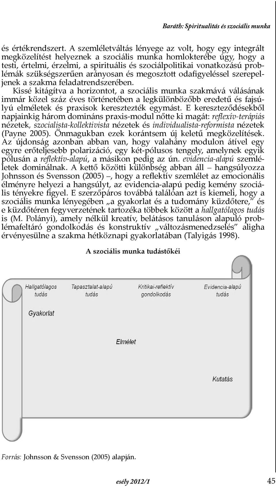 problémák szükségszerűen arányosan és megosztott odafigyeléssel szerepeljenek a szakma feladatrendszerében.