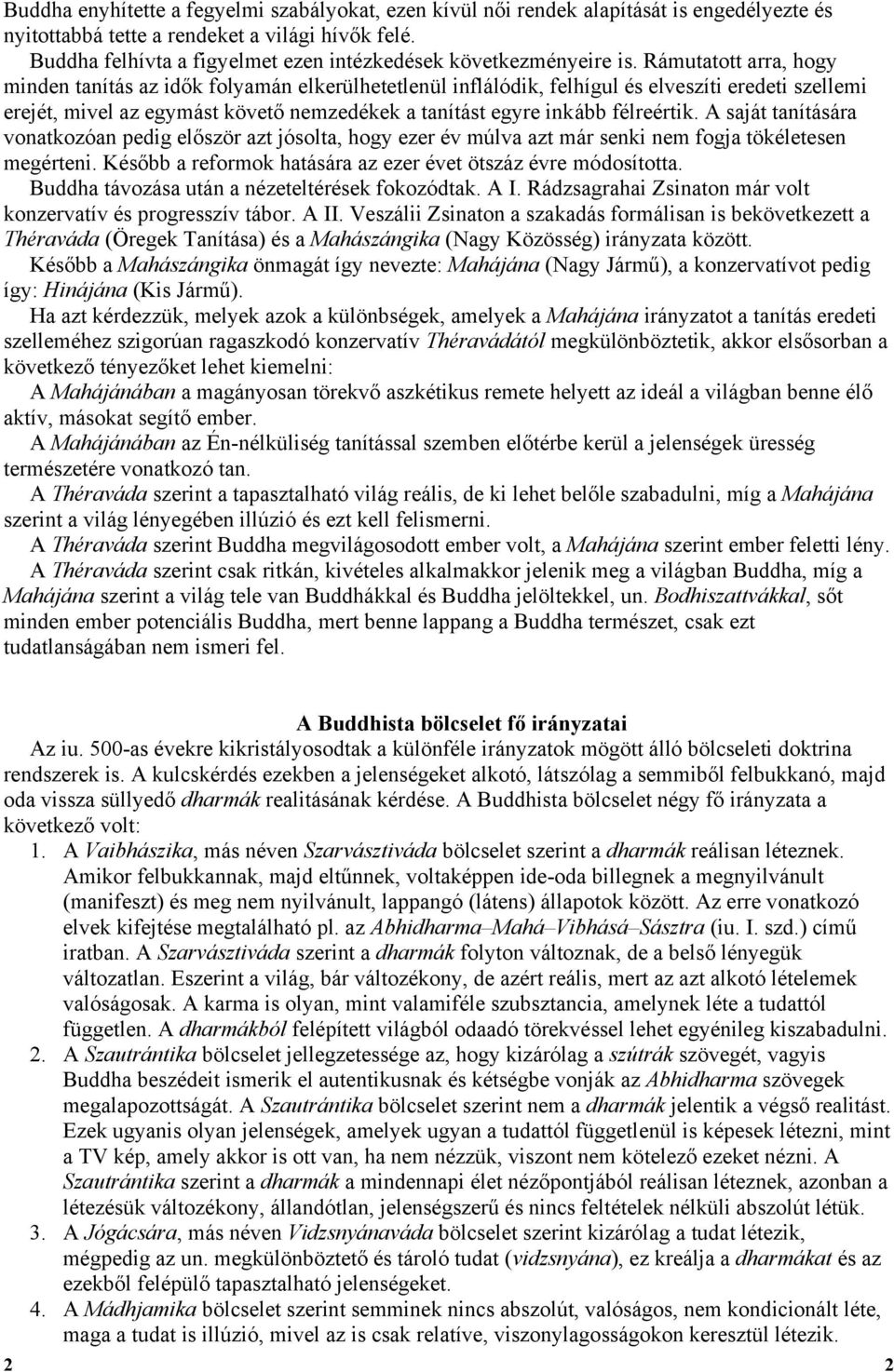 Rámutatott arra, hogy minden tanítás az idők folyamán elkerülhetetlenül inflálódik, felhígul és elveszíti eredeti szellemi erejét, mivel az egymást követő nemzedékek a tanítást egyre inkább