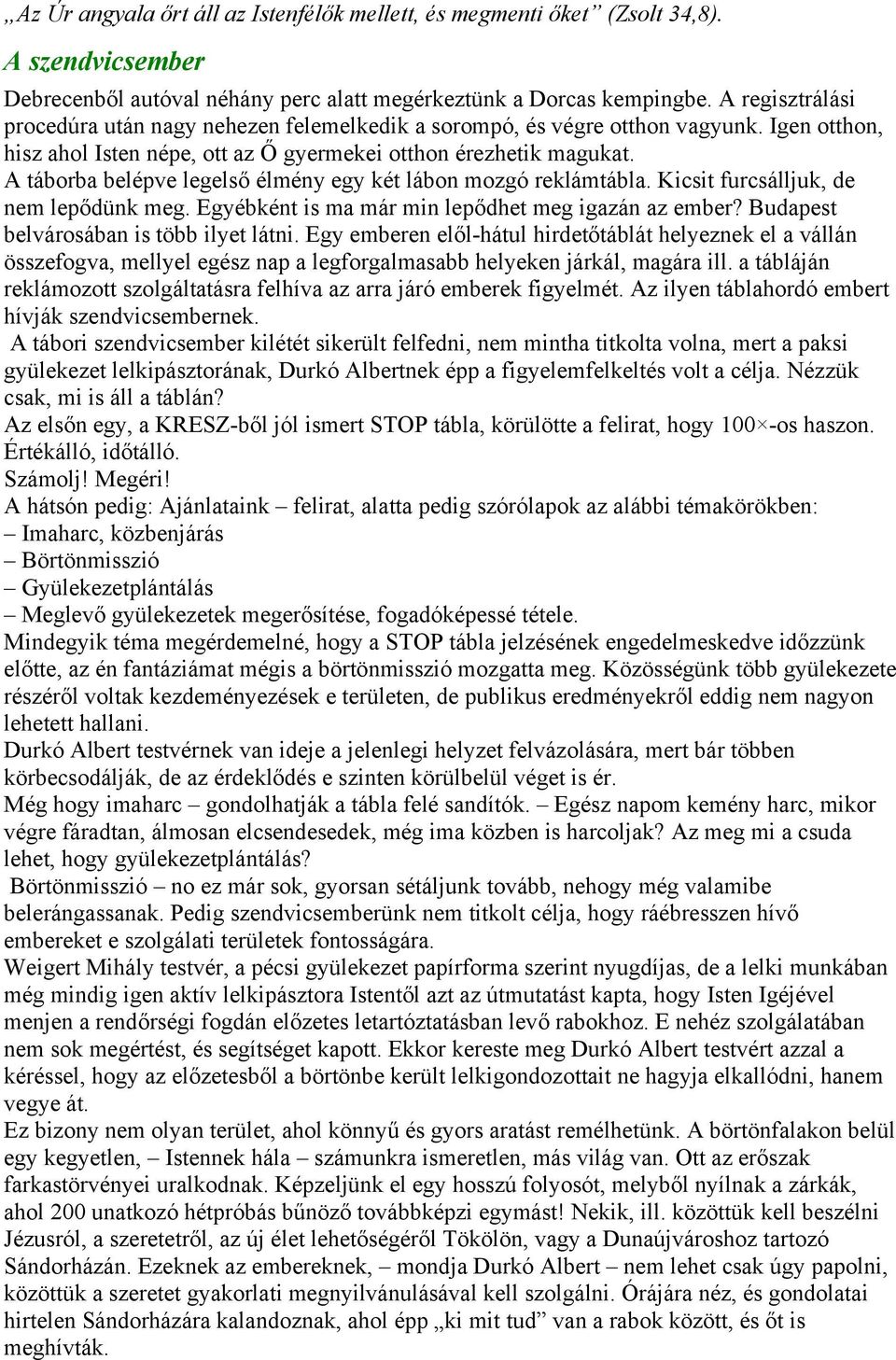 A táborba belépve legelső élmény egy két lábon mozgó reklámtábla. Kicsit furcsálljuk, de nem lepődünk meg. Egyébként is ma már min lepődhet meg igazán az ember?