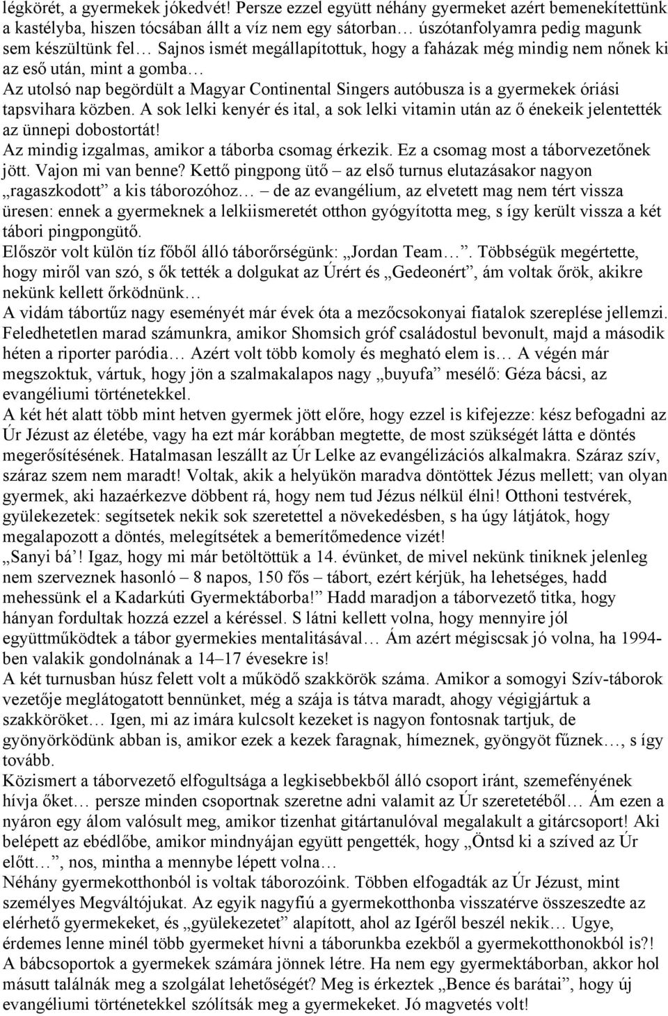 a faházak még mindig nem nőnek ki az eső után, mint a gomba Az utolsó nap begördült a Magyar Continental Singers autóbusza is a gyermekek óriási tapsvihara közben.