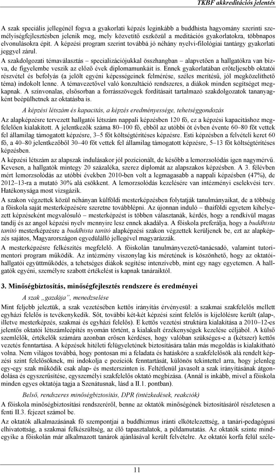 A szakdolgozati témaválasztás specializációjukkal összhangban alapvetően a hallgatókra van bízva, de figyelembe veszik az előző évek diplomamunkáit is.