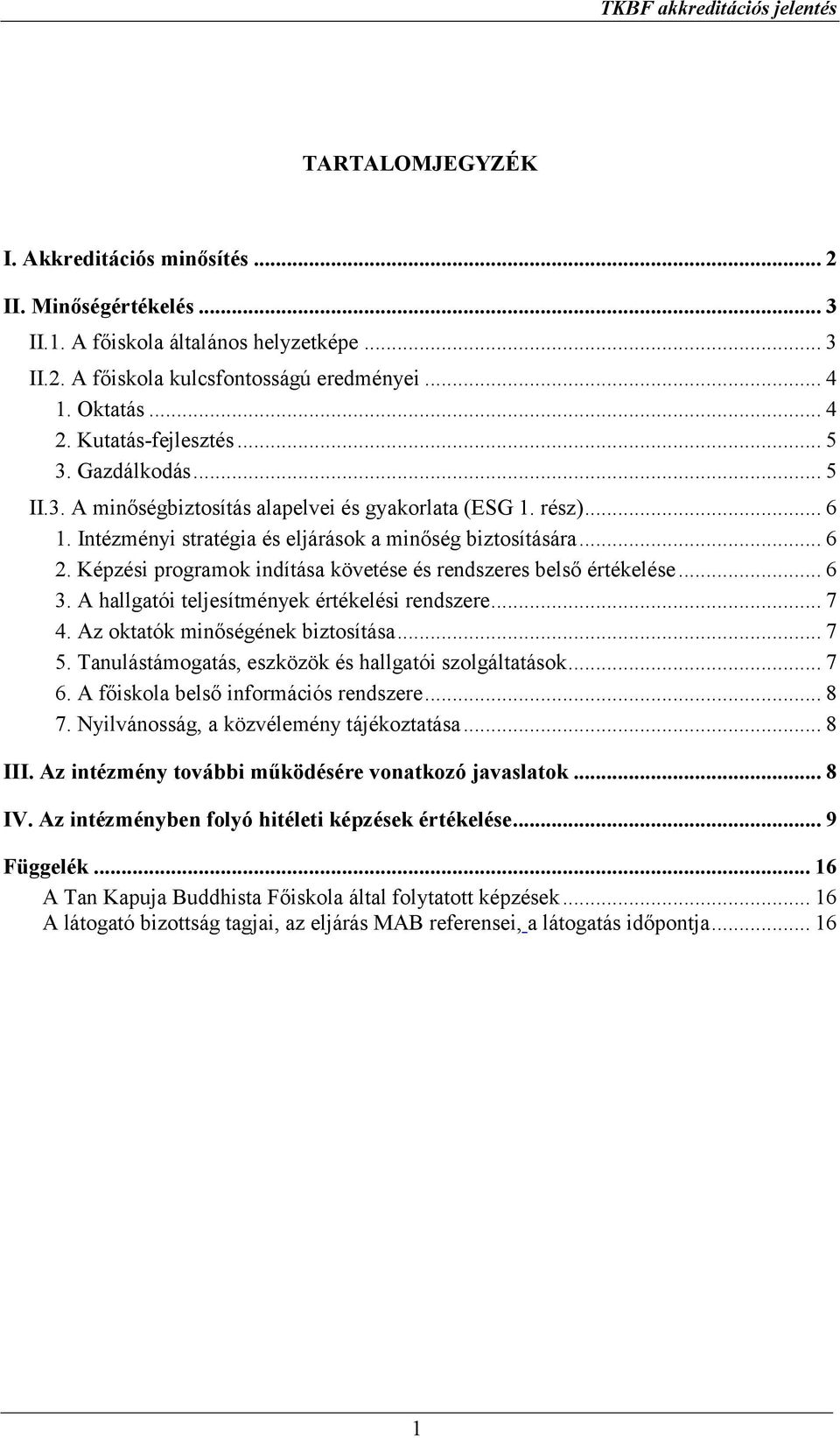 Képzési programok indítása követése és rendszeres belső értékelése... 6 3. A hallgatói teljesítmények értékelési rendszere... 7 4. Az oktatók minőségének biztosítása... 7 5.