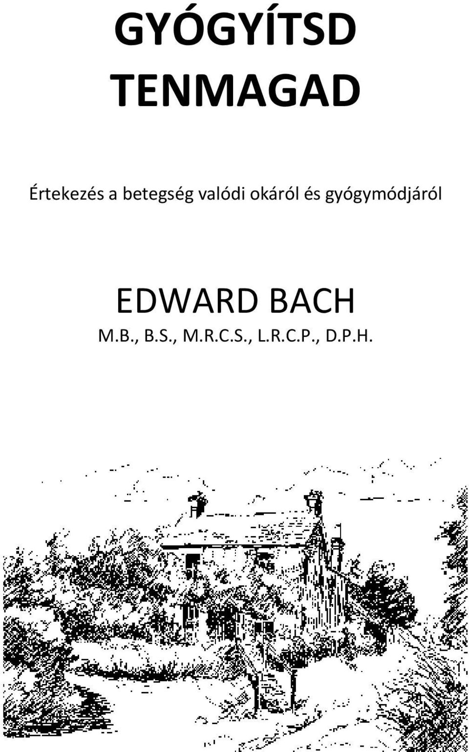 gyógymódjáról EDWARD BACH M.B., B.
