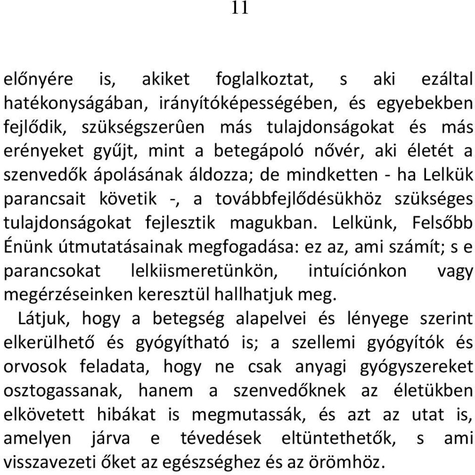 Lelkünk, Felsőbb Énünk útmutatásainak megfogadása: ez az, ami számít; s e parancsokat lelkiismeretünkön, intuíciónkon vagy megérzéseinken keresztül hallhatjuk meg.