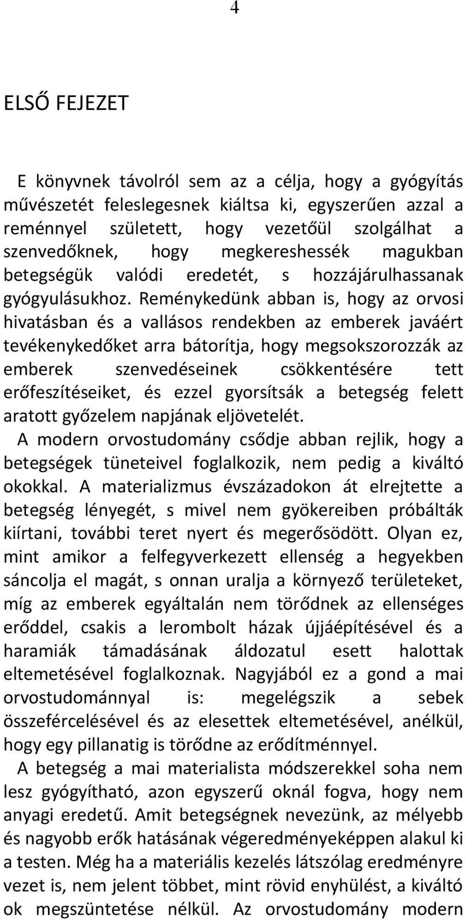 Reménykedünk abban is, hogy az orvosi hivatásban és a vallásos rendekben az emberek javáért tevékenykedőket arra bátorítja, hogy megsokszorozzák az emberek szenvedéseinek csökkentésére tett