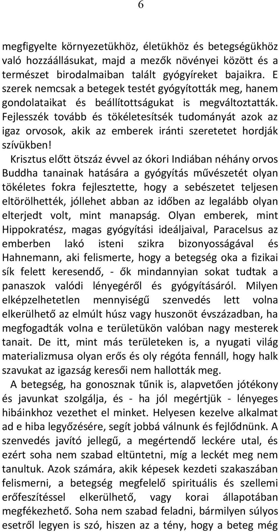 Fejlesszék tovább és tökéletesítsék tudományát azok az igaz orvosok, akik az emberek iránti szeretetet hordják szívükben!