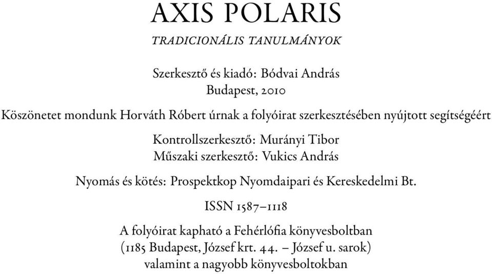 szerkesztő: Vukics András Nyomás és kötés: Prospektkop Nyomdaipari és Kereskedelmi Bt.