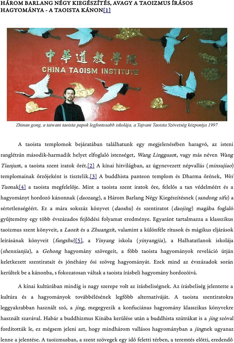 iratok őrét.[2] A kínai hitvilágban, az úgynevezett népvallás ( minsujiao) templomainak őrzőjeként is tisztelik.[3] A buddhista panteon templom és Dharma őrének, Wei Tuonak[4] a taoista megfelelője.