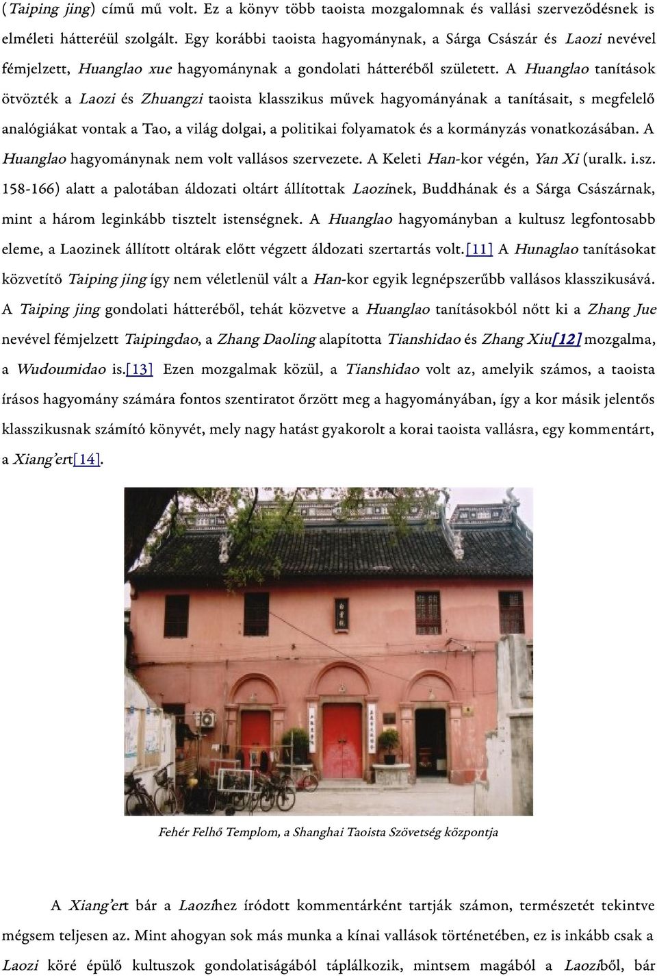 A Huanglao tanítások ötvözték a Laozi és Zhuangzi taoista klasszikus művek hagyományának a tanításait, s megfelelő analógiákat vontak a Tao, a világ dolgai, a politikai folyamatok és a kormányzás