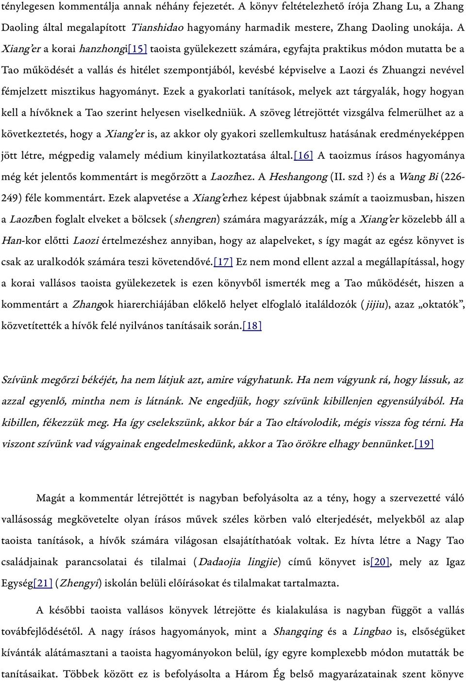 fémjelzett misztikus hagyományt. Ezek a gyakorlati tanítások, melyek azt tárgyalák, hogy hogyan kell a hívőknek a Tao szerint helyesen viselkedniük.