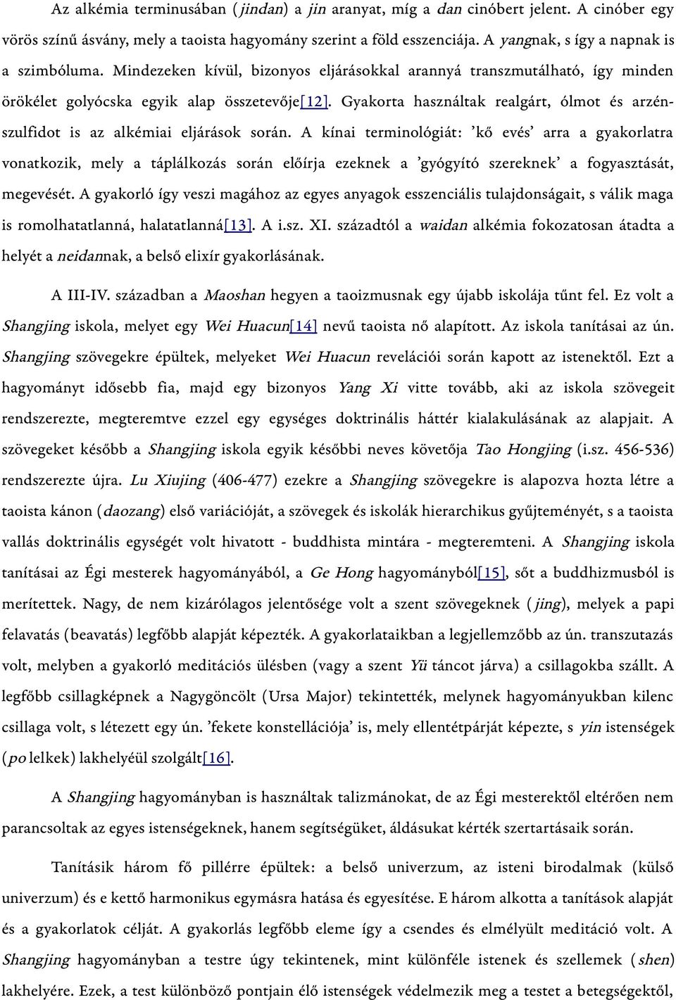 Gyakorta használtak realgárt, ólmot és arzénszulfidot is az alkémiai eljárások során.