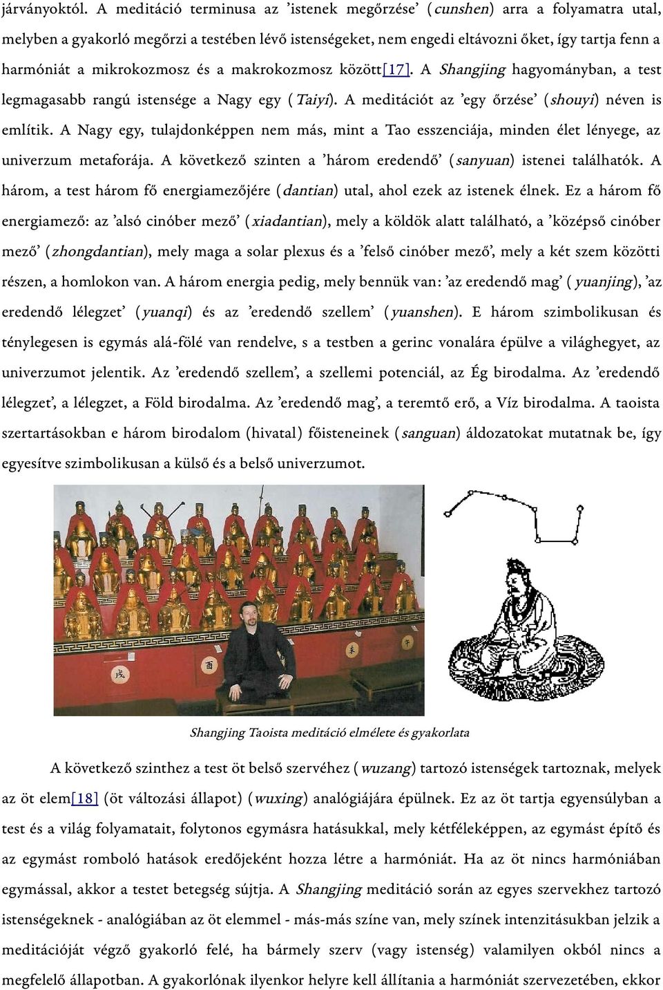 mikrokozmosz és a makrokozmosz között[17]. A Shangjing hagyományban, a test legmagasabb rangú istensége a Nagy egy ( Taiyi). A meditációt az egy őrzése (shouyi) néven is említik.