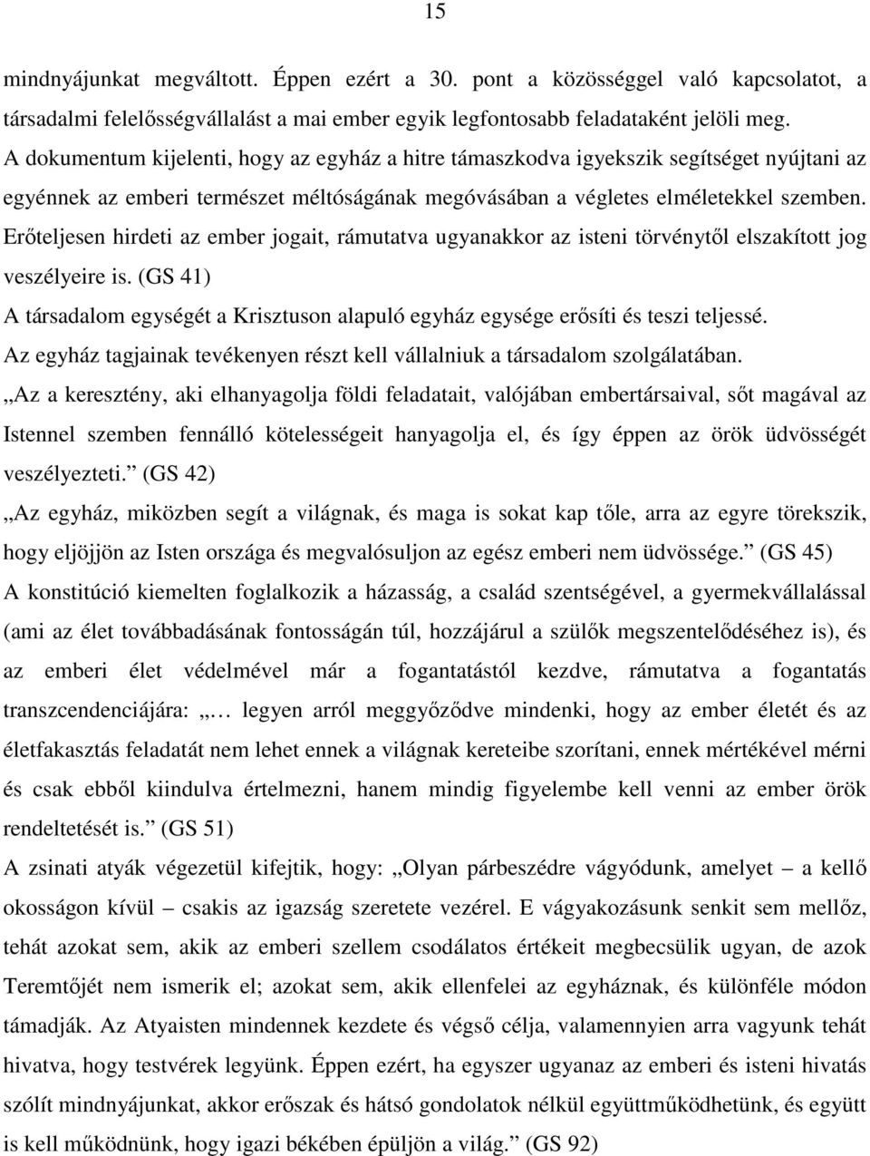 Erőteljesen hirdeti az ember jogait, rámutatva ugyanakkor az isteni törvénytől elszakított jog veszélyeire is.