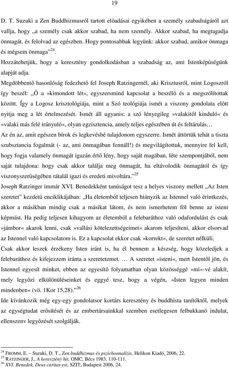 Hozzátehetjük, hogy a keresztény gondolkodásban a szabadság az, ami Istenképűségünk alapját adja.