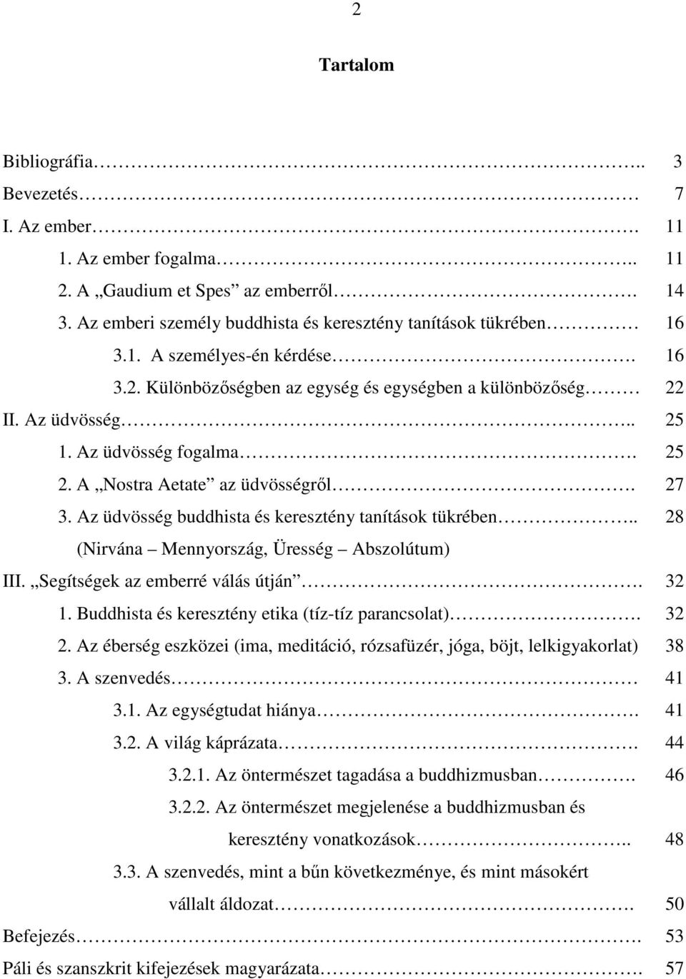 Az üdvösség buddhista és keresztény tanítások tükrében.. 28 (Nirvána Mennyország, Üresség Abszolútum) III. Segítségek az emberré válás útján. 32 1. Buddhista és keresztény etika (tíz-tíz parancsolat).