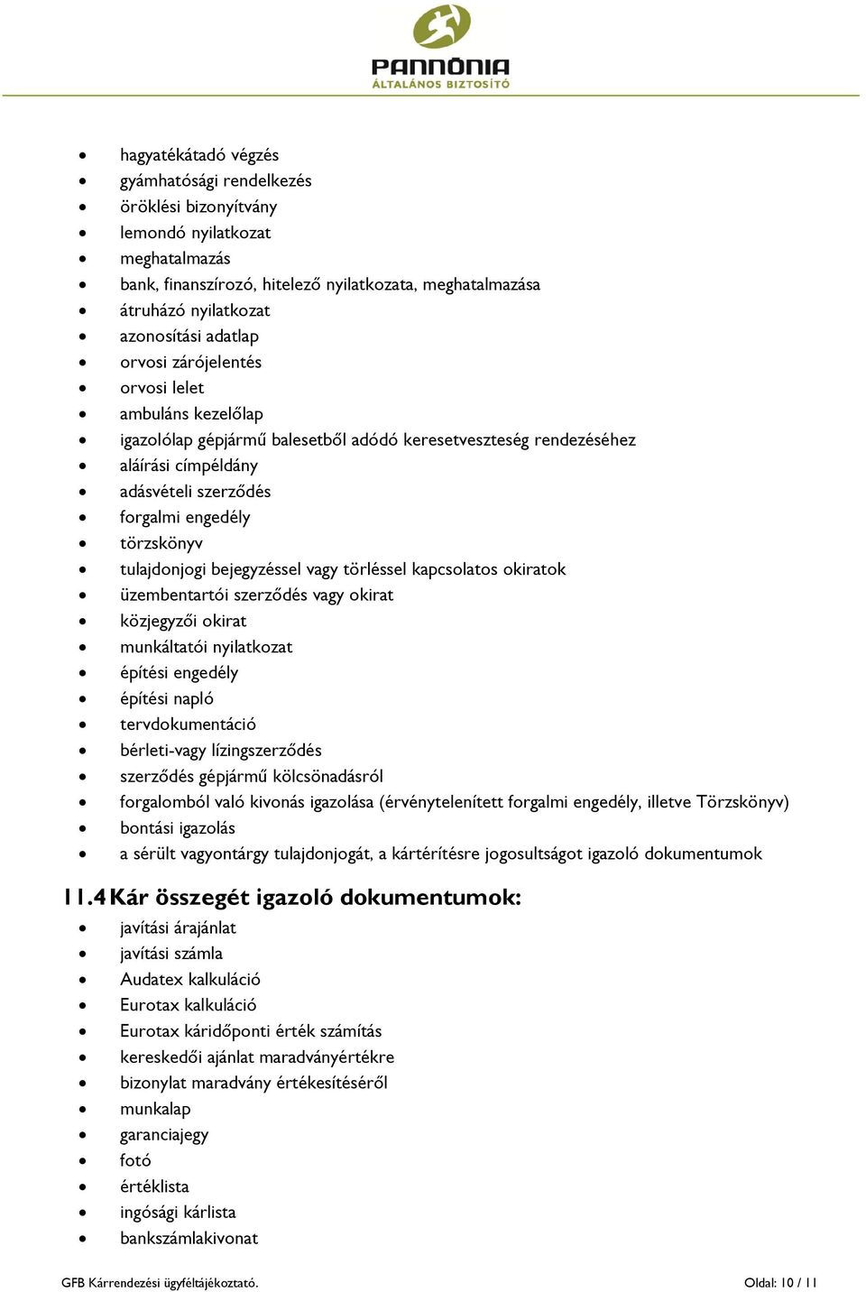 tulajdonjogi bejegyzéssel vagy törléssel kapcsolatos okiratok üzembentartói szerződés vagy okirat közjegyzői okirat munkáltatói nyilatkozat építési engedély építési napló tervdokumentáció