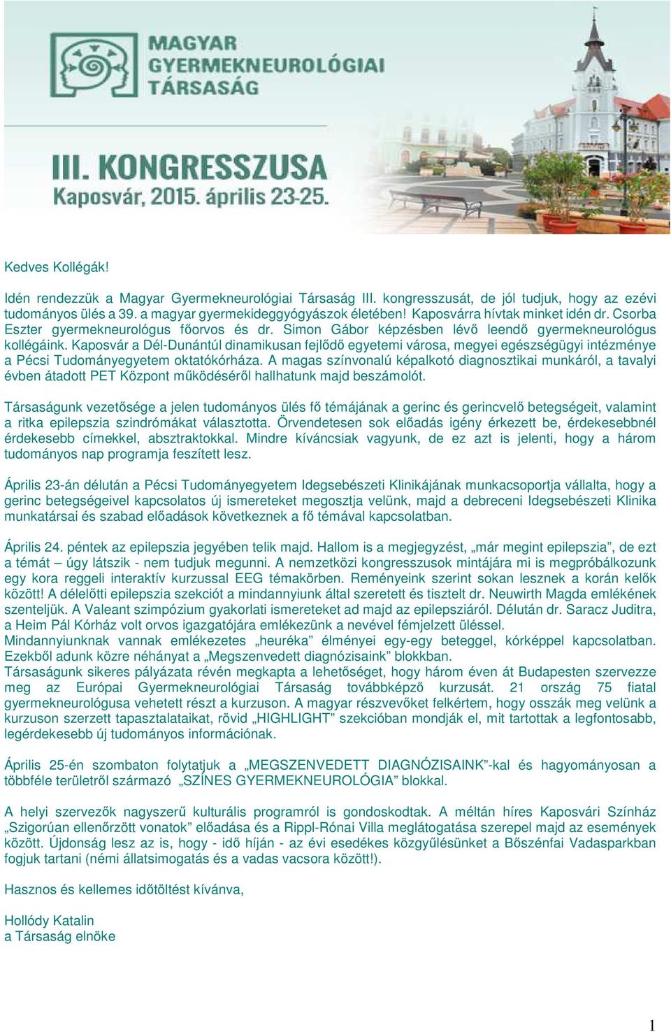 Kaposvár a Dél-Dunántúl dinamikusan fejlődő egyetemi városa, megyei egészségügyi intézménye a Pécsi Tudományegyetem oktatókórháza.