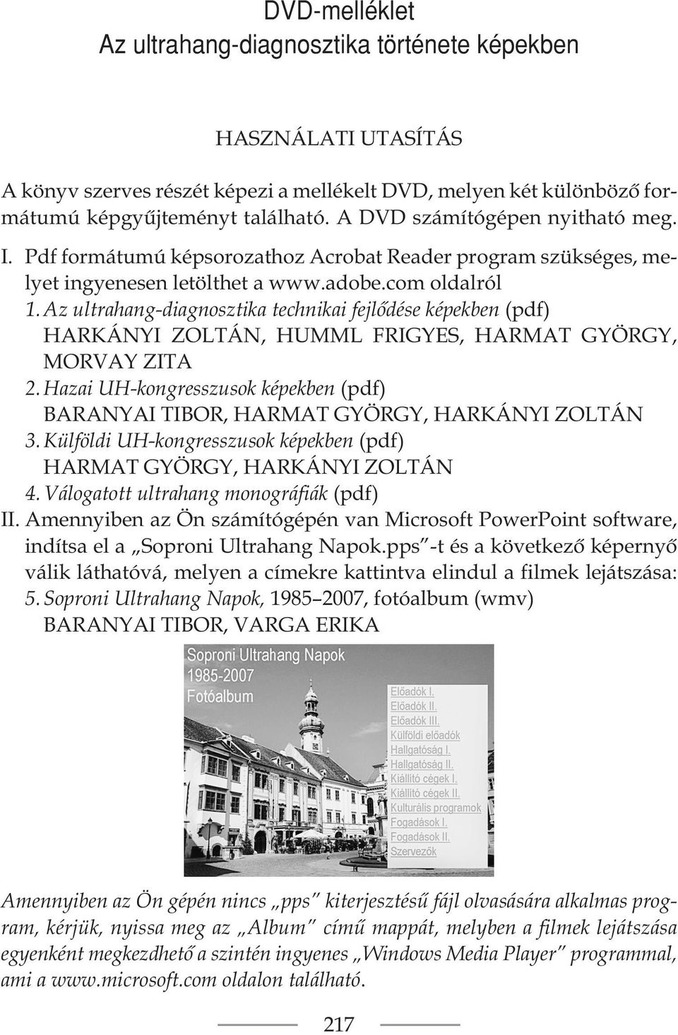 Az ultrahang-diagnosztika technikai fejlôdése képekben (pdf) HARKÁNYI ZOLTÁN, HUMML FRIGYES, HARMAT GYÖRGY, MORVAY ZITA 2.