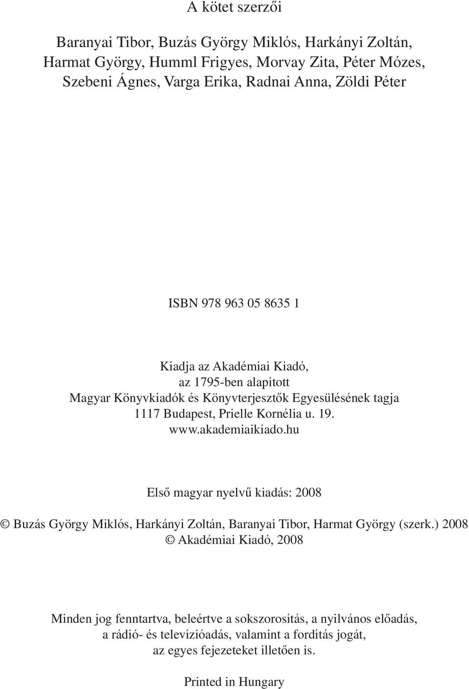 Kornélia u. 19. www.akademiaikiado.hu Elsô magyar nyelvû kiadás: 2008 Buzás György Miklós, Harkányi Zoltán, Baranyai Tibor, Harmat György (szerk.