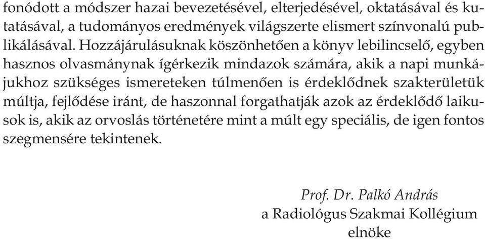 Hozzájárulásuknak köszönhetôen a könyv lebilincselô, egyben hasznos olvasmánynak ígérkezik mindazok számára, akik a napi munkájukhoz szükséges