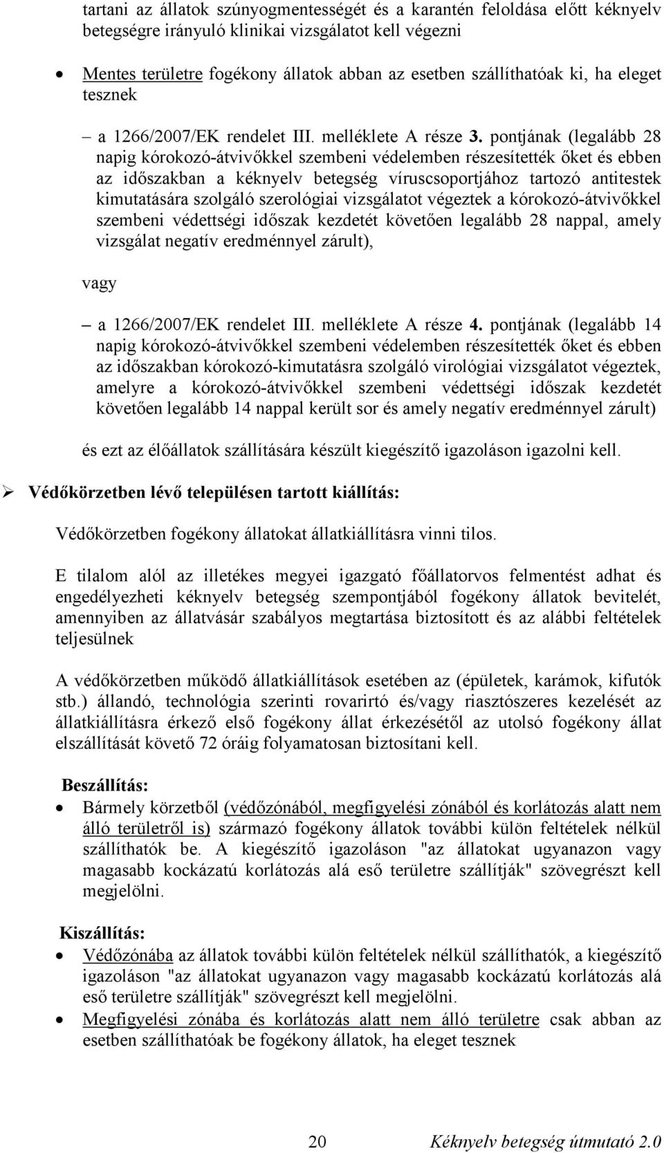 pontjának (legalább 28 az időszakban a kéknyelv betegség víruscsoportjához tartozó antitestek kimutatására szolgáló szerológiai vizsgálatot végeztek a kórokozó-átvivőkkel szembeni védettségi időszak