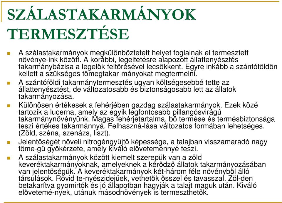 A szántóföldi takarmánytermesztés ugyan költségesebbé tette az állattenyésztést, de változatosabb és biztonságosabb lett az állatok takarmányozása.