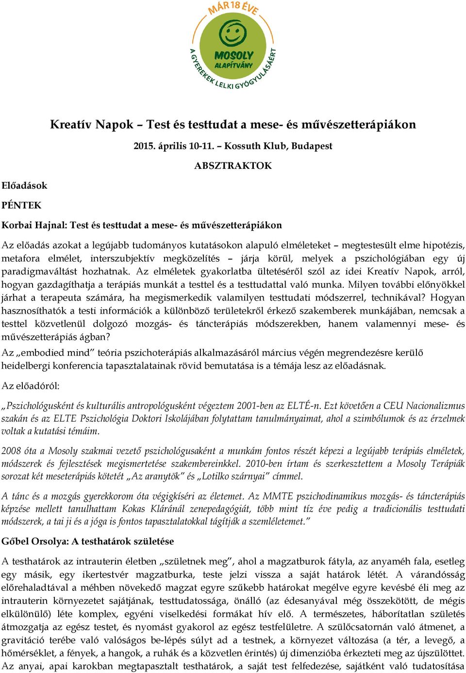 elme hipotézis, metafora elmélet, interszubjektív megközelítés járja körül, melyek a pszichológiában egy új paradigmaváltást hozhatnak.