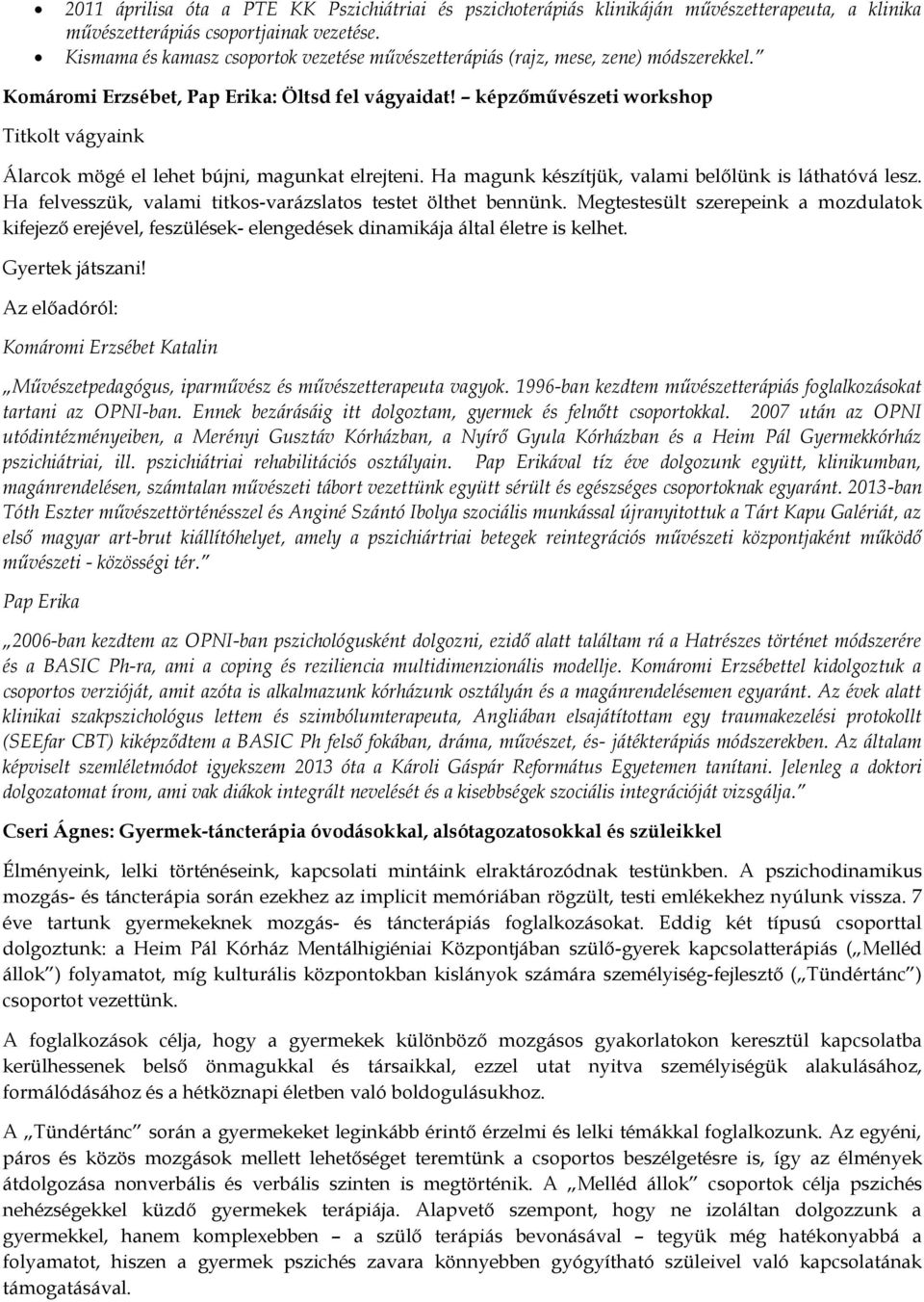 képzőművészeti workshop Titkolt vágyaink Álarcok mögé el lehet bújni, magunkat elrejteni. Ha magunk készítjük, valami belőlünk is láthatóvá lesz.